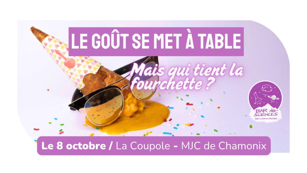 Bar des sciences : Le goût se met à table, mais qui tient la fourchette ? Chamonix Mont Blanc